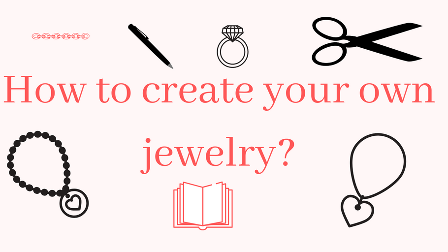 How to create your own jewelry?